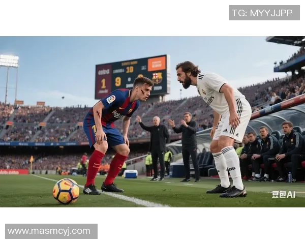 皇马与巴萨巅峰对决激情再燃0910经典战役回顾与分析
